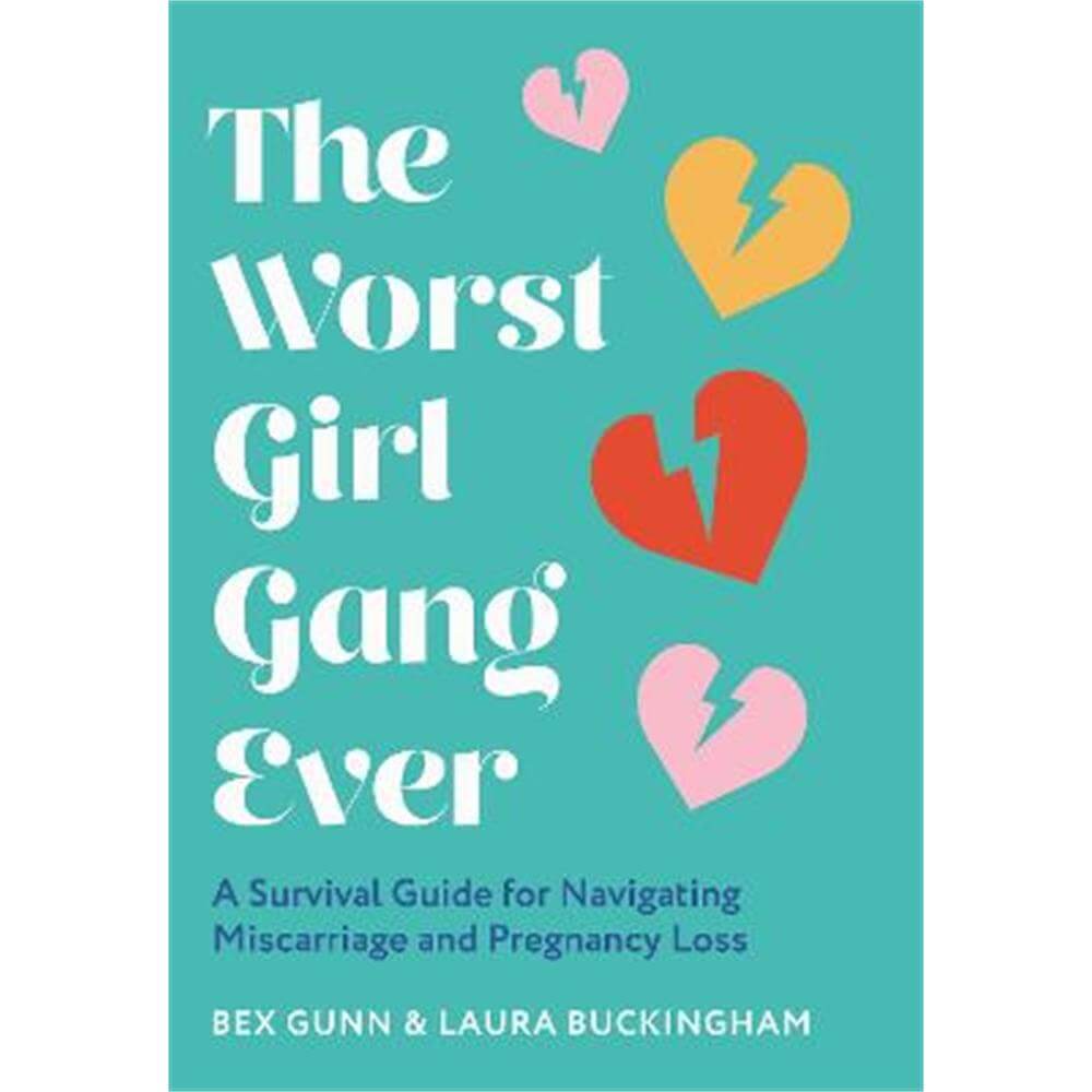 The Worst Girl Gang Ever: A Survival Guide for Navigating Miscarriage and Pregnancy Loss (Hardback) - Bex Gunn